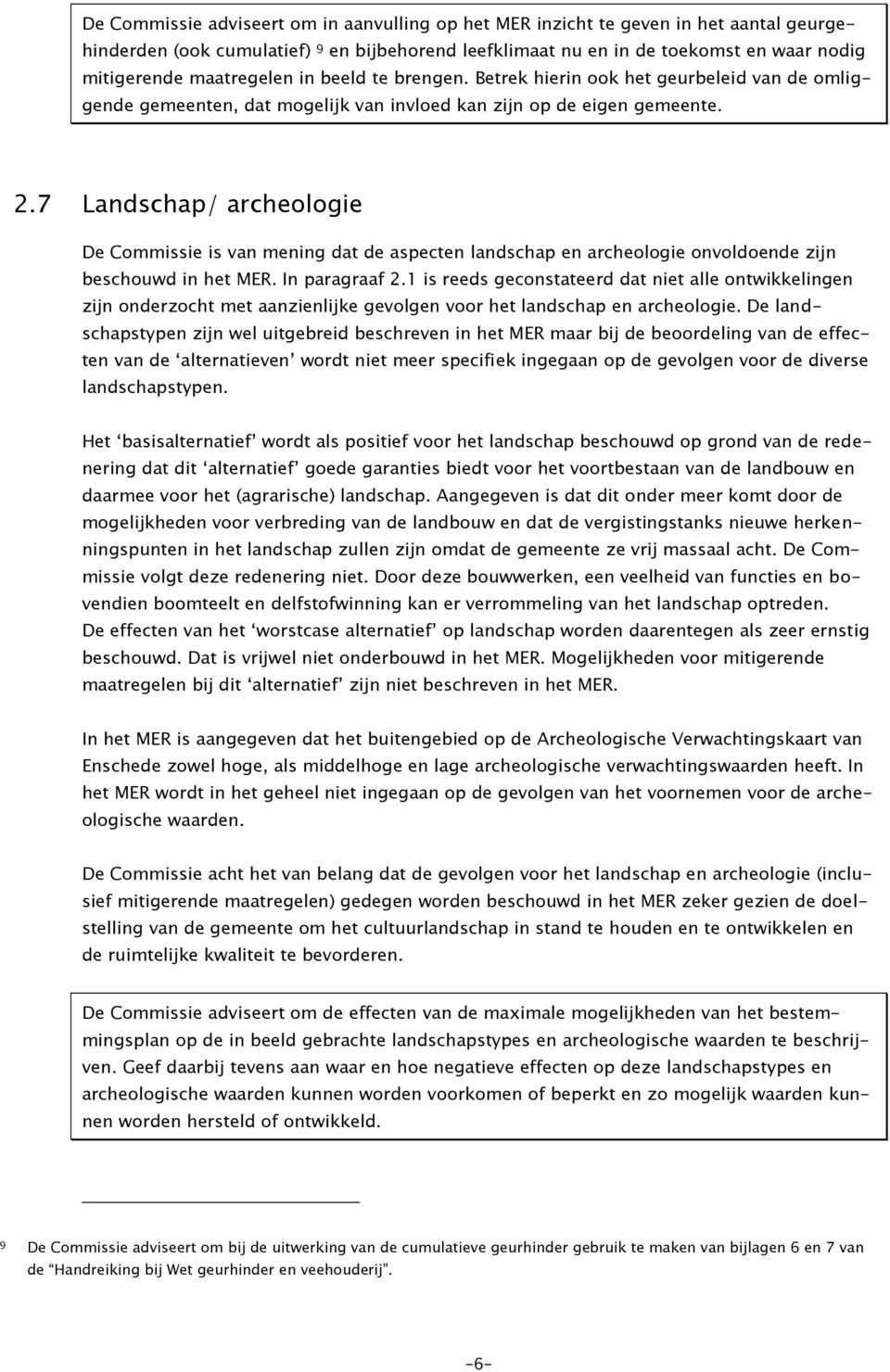 7 Landschap/ archeologie De Commissie is van mening dat de aspecten landschap en archeologie onvoldoende zijn beschouwd in het MER. In paragraaf 2.