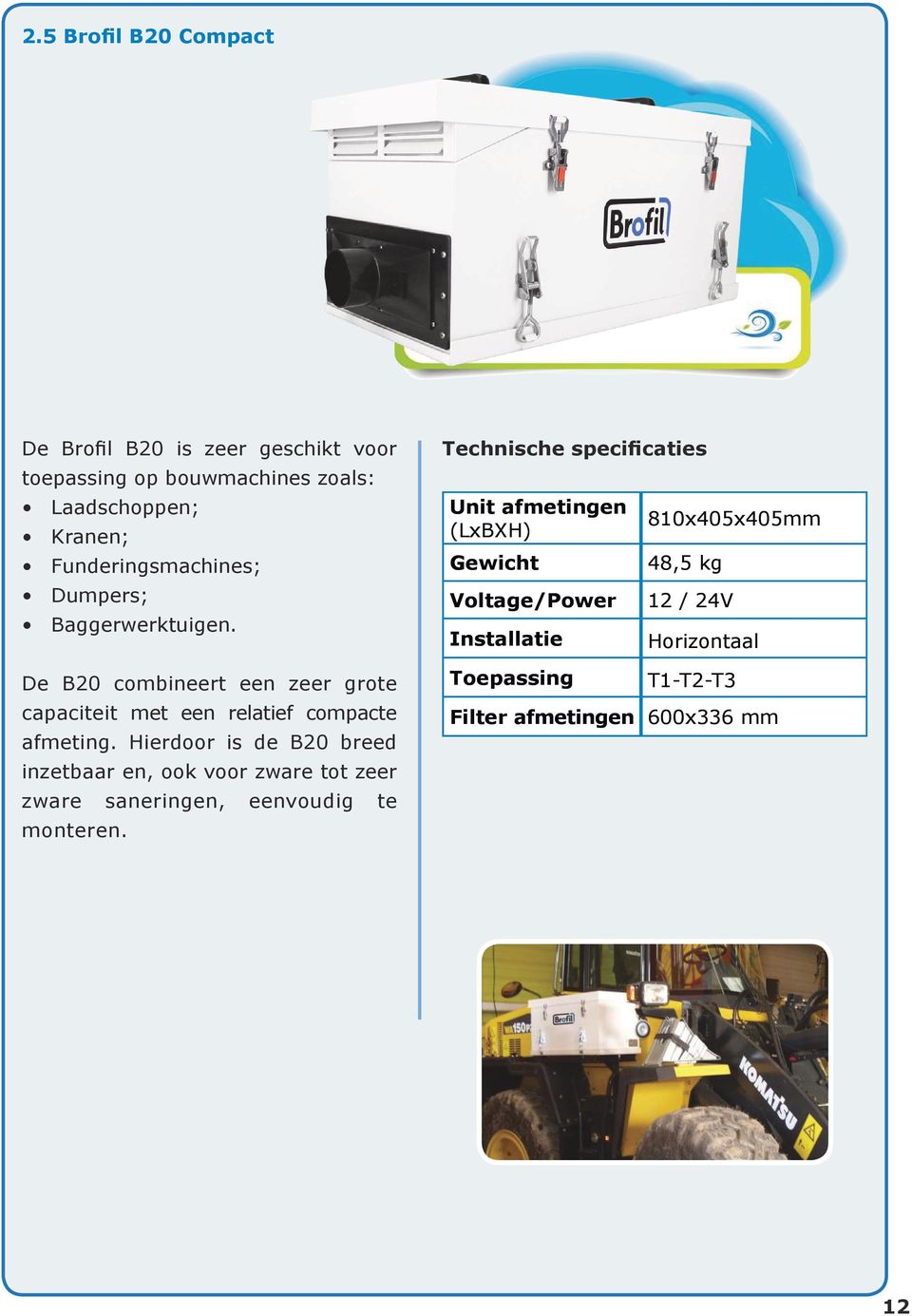 Hierdoor is de B20 breed inzetbaar en, ook voor zware tot zeer zware saneringen, eenvoudig te monteren.