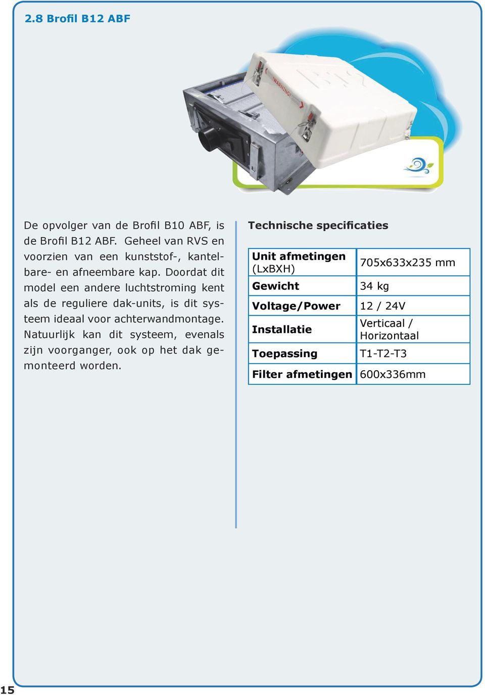 Doordat dit model een andere luchtstroming kent als de reguliere dak-units, is dit systeem ideaal voor achterwandmontage.