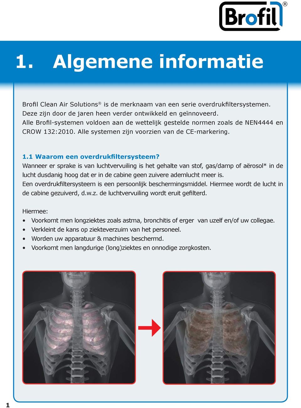 Wanneer er sprake is van luchtvervuiling is het gehalte van stof, gas/damp of aërosol* in de lucht dusdanig hoog dat er in de cabine geen zuivere ademlucht meer is.