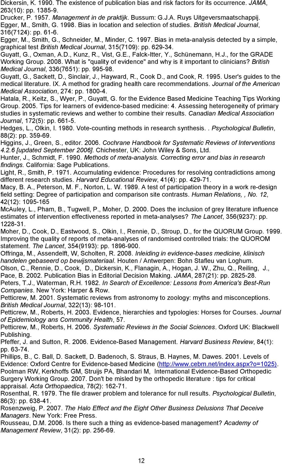 Bias in meta-analysis detected by a simple, graphical test British Medical Journal, 315(7109): pp. 629-34. Guyatt, G., Oxman, A.D., Kunz, R., Vist, G.E., Falck-Itter, Y., Schünemann, H.J., for the GRADE Working Group.