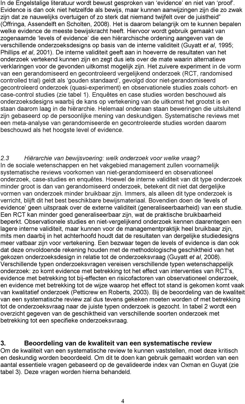 Scholten, 2008). Het is daarom belangrijk om te kunnen bepalen welke evidence de meeste bewijskracht heeft.