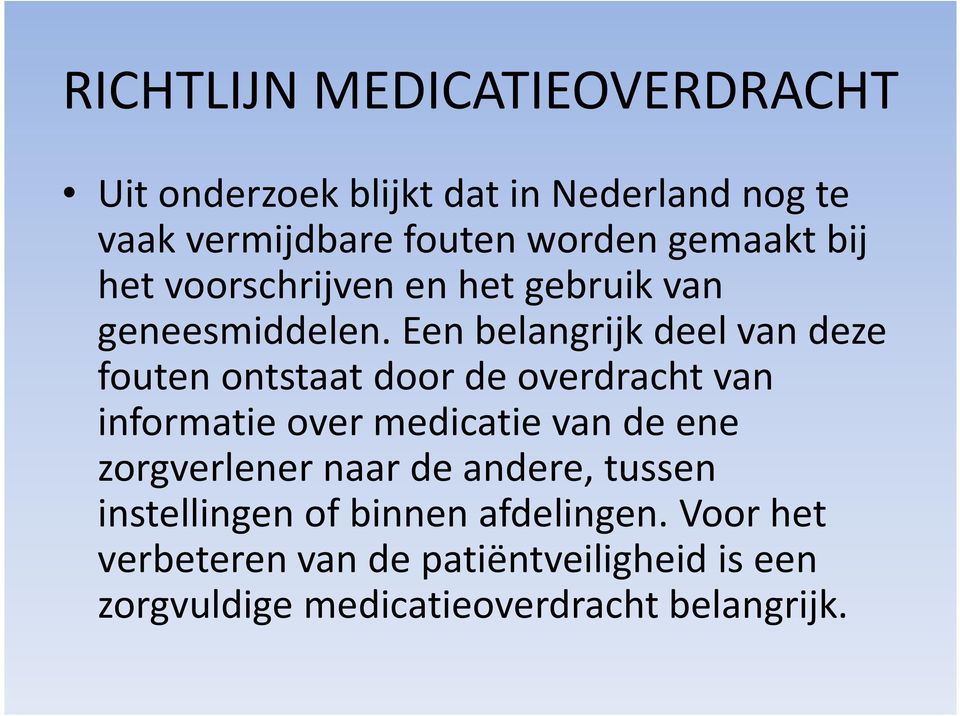 Een belangrijk deel van deze fouten ontstaat door de overdracht van informatie over medicatie van de ene