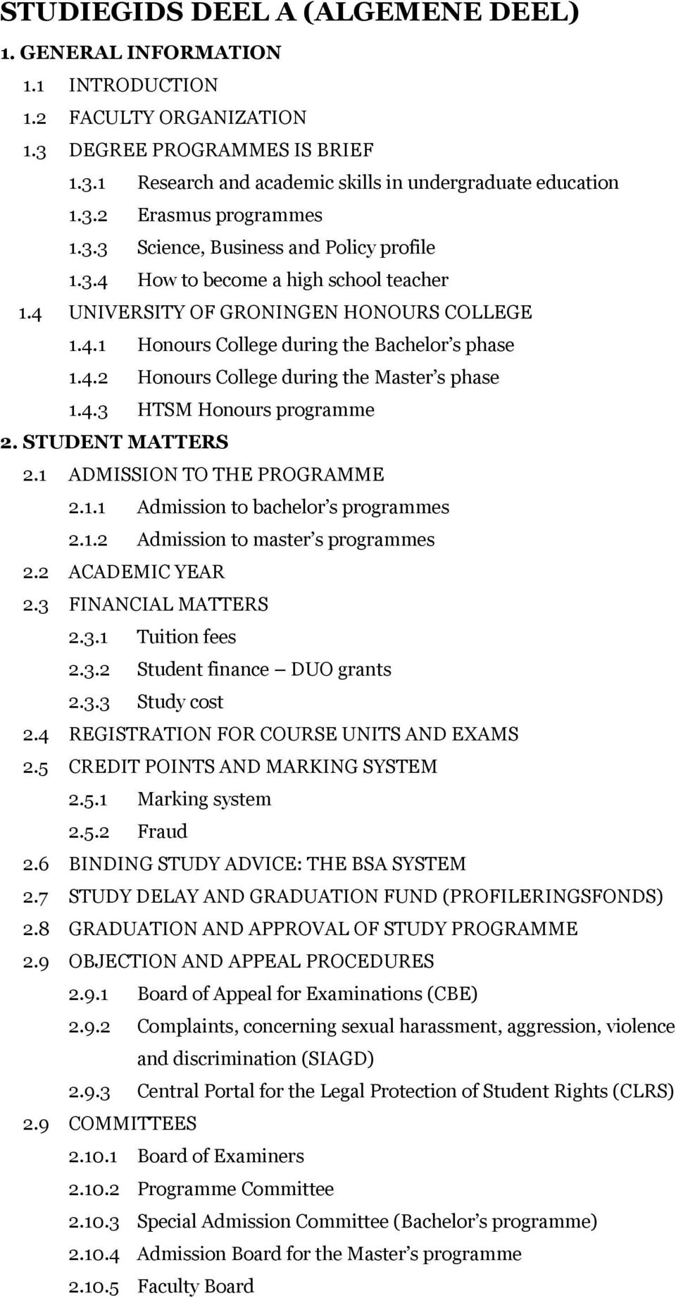 4.3 HTSM Honours programme 2. STUDENT MATTERS 2.1 ADMISSION TO THE PROGRAMME 2.1.1 Admission to bachelor s programmes 2.1.2 Admission to master s programmes 2.2 ACADEMIC YEAR 2.3 FINANCIAL MATTERS 2.