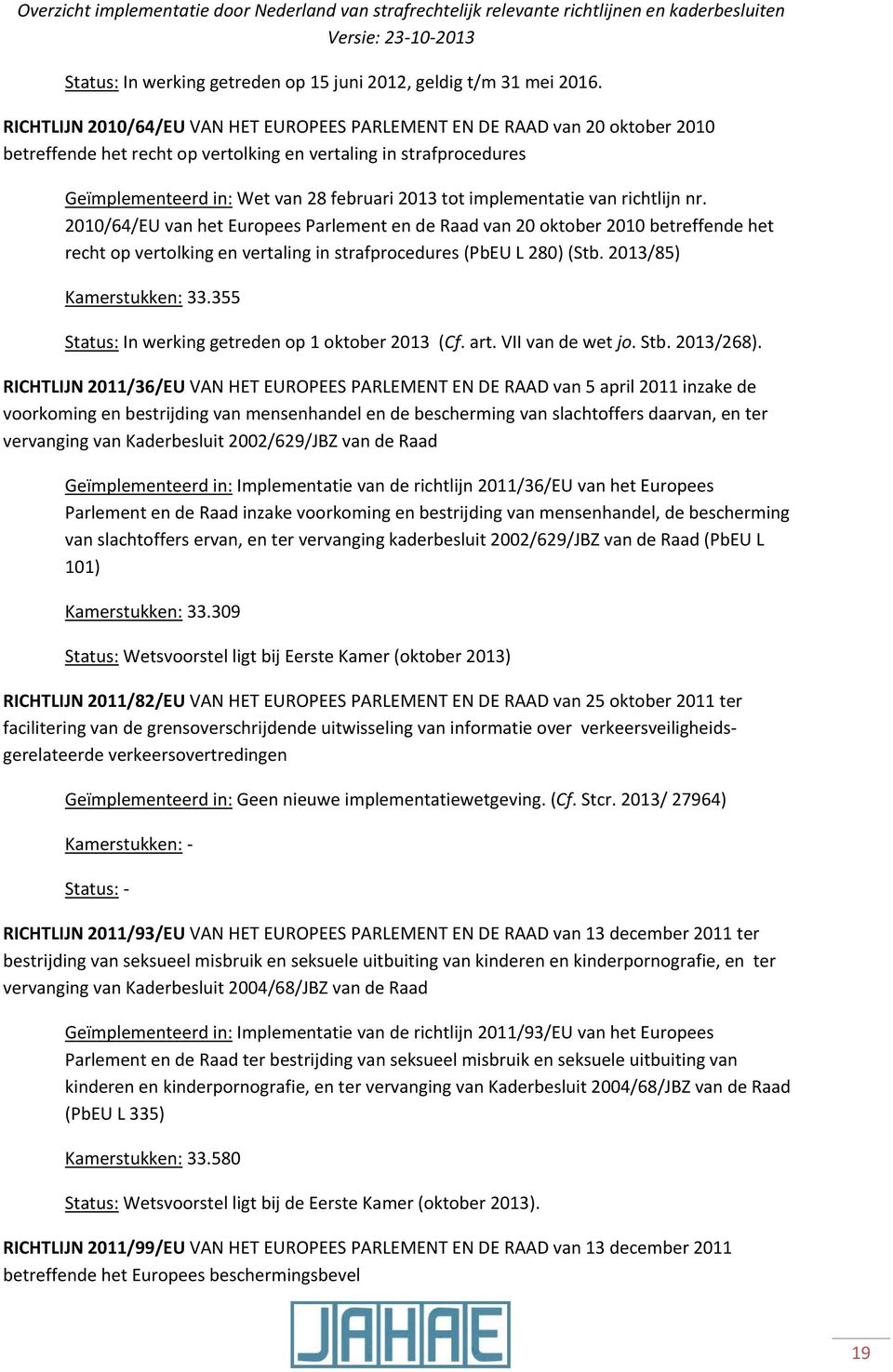 implementatie van richtlijn nr. 2010/64/EU van het Europees Parlement en de Raad van 20 oktober 2010 betreffende het recht op vertolking en vertaling in strafprocedures (PbEU L 280) (Stb.