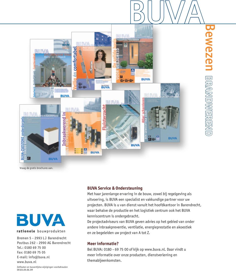 5M BUVA Service & Ondersteuning Met haar jarenlange ervaring in de bouw, zowel bij regelgeving als uitvoering, is BUVA een specialist en vakkundige partner voor uw projecten.