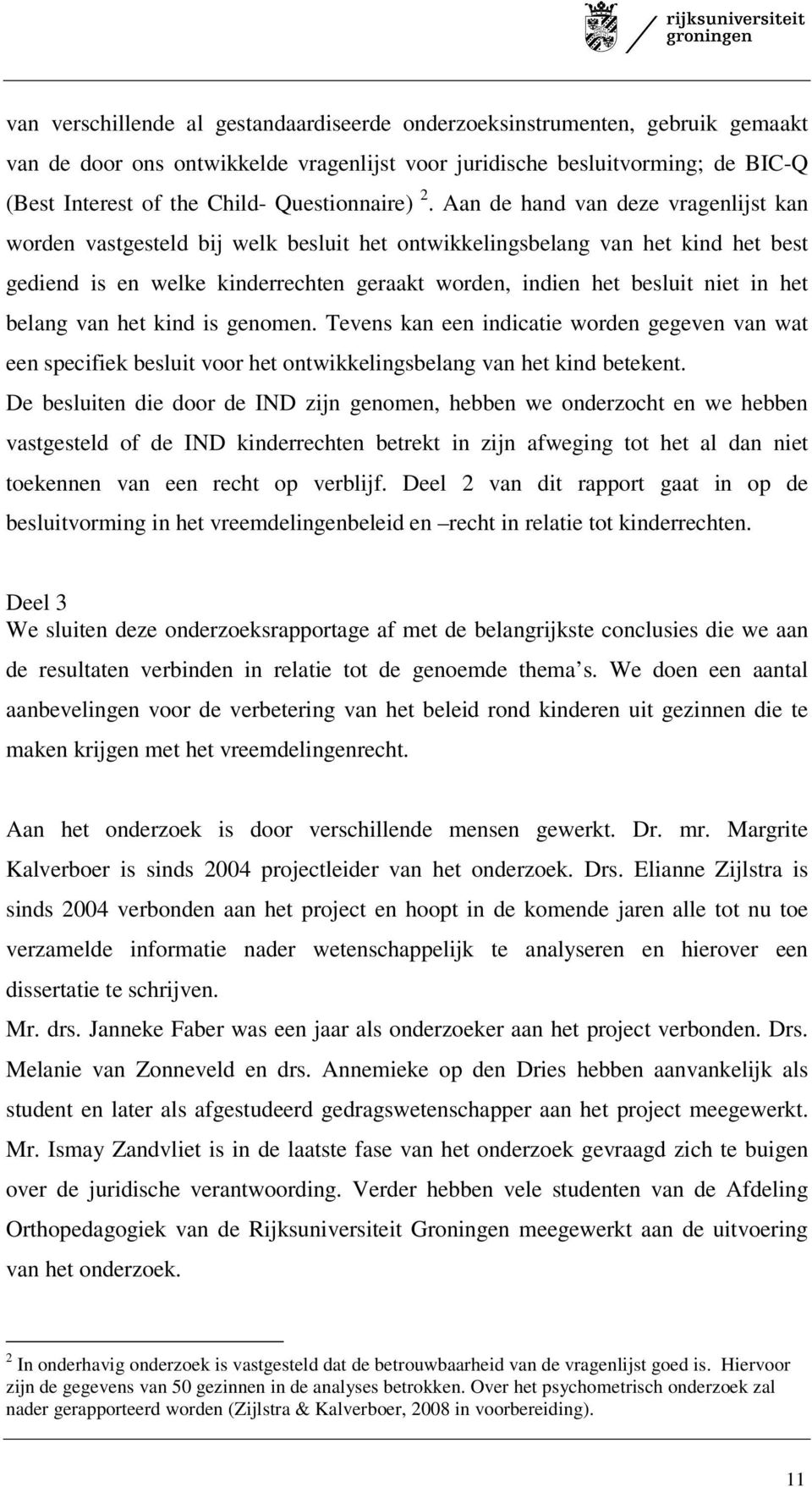 Aan de hand van deze vragenlijst kan worden vastgesteld bij welk besluit het ontwikkelingsbelang van het kind het best gediend is en welke kinderrechten geraakt worden, indien het besluit niet in het