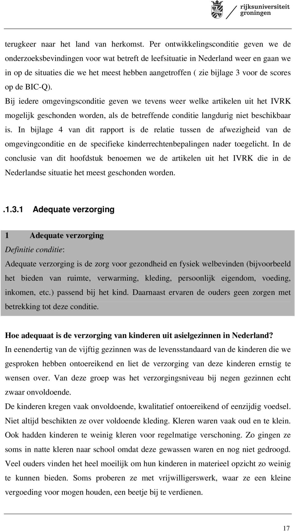 de scores op de BIC-Q). Bij iedere omgevingsconditie geven we tevens weer welke artikelen uit het IVRK mogelijk geschonden worden, als de betreffende conditie langdurig niet beschikbaar is.