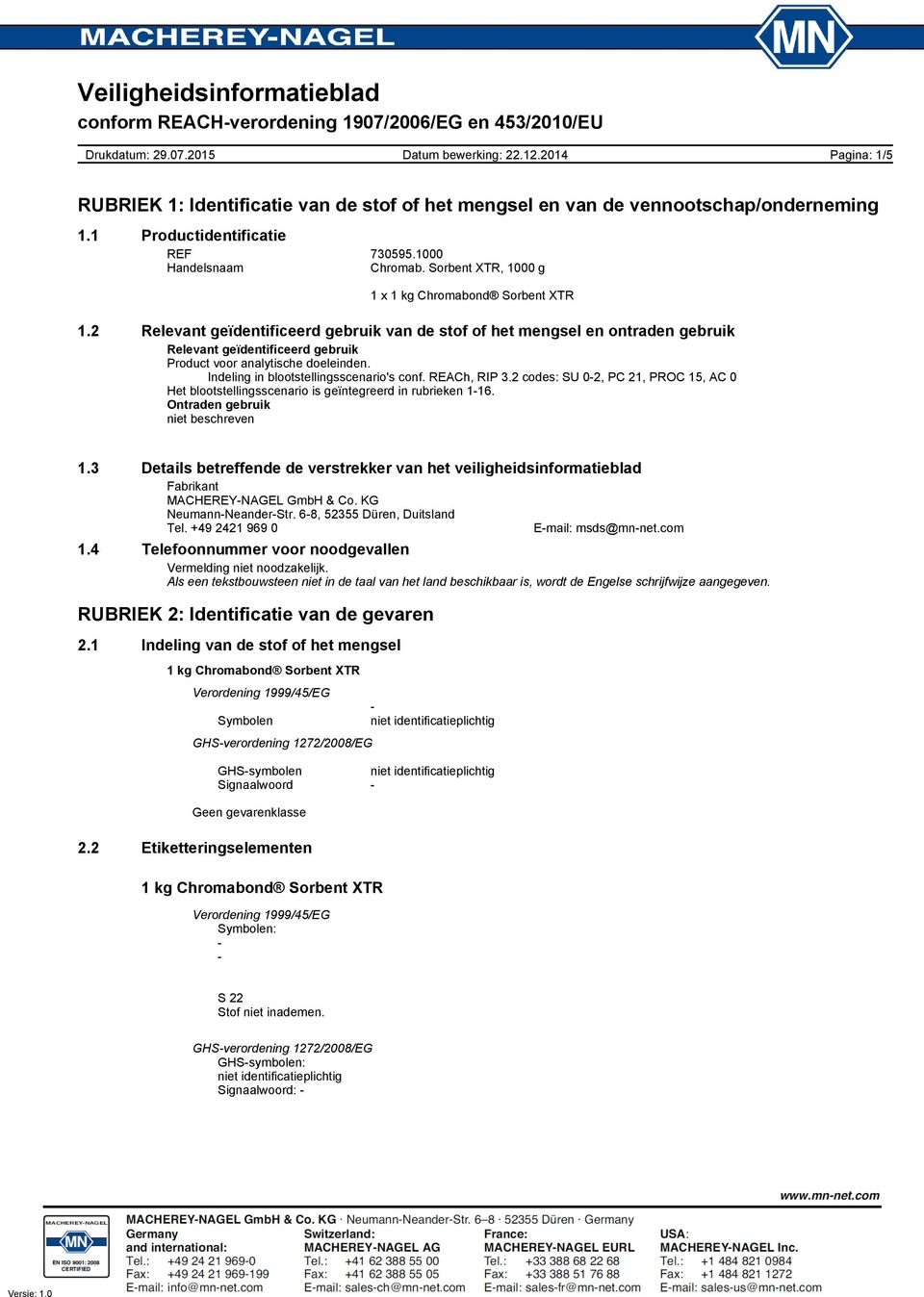 REACh, RIP 3.2 codes: SU 02, PC 21, PROC 15, AC 0 Het blootstellingsscenario is geïntegreerd in rubrieken 116. Ontraden gebruik niet beschreven 1.