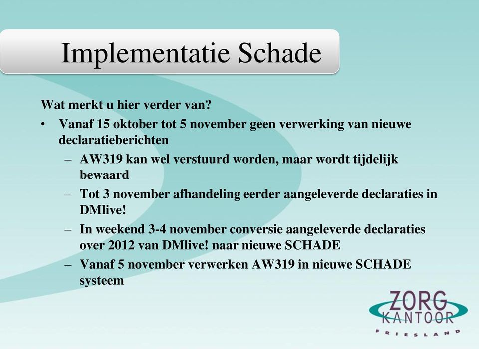 worden, maar wordt tijdelijk bewaard Tot 3 november afhandeling eerder aangeleverde declaraties in