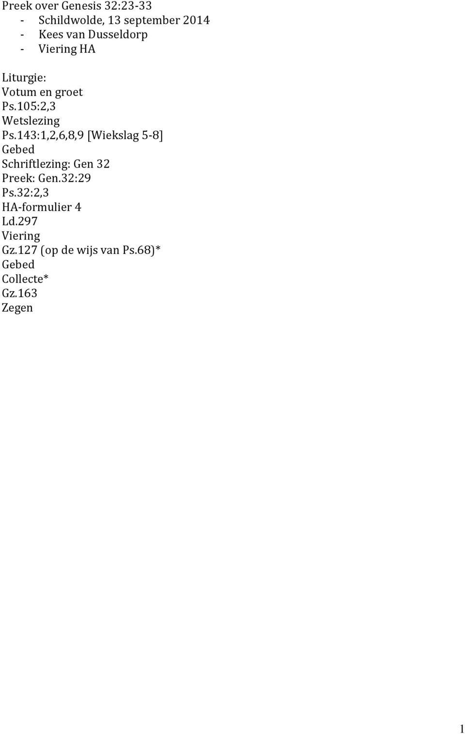 143:1,2,6,8,9 [Wiekslag 5-8] Gebed Schriftlezing: Gen 32 Preek: Gen.32:29 Ps.