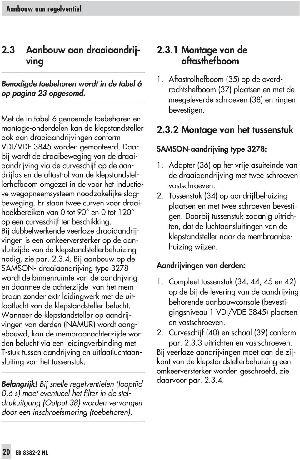 Daarbij wordt de draaibeweging van de draaiaandrijving via de curveschijf op de aandrijfas en de aftastrol van de klepstandstellerhefboom omgezet in de voor het inductieve wegopneemsysteem