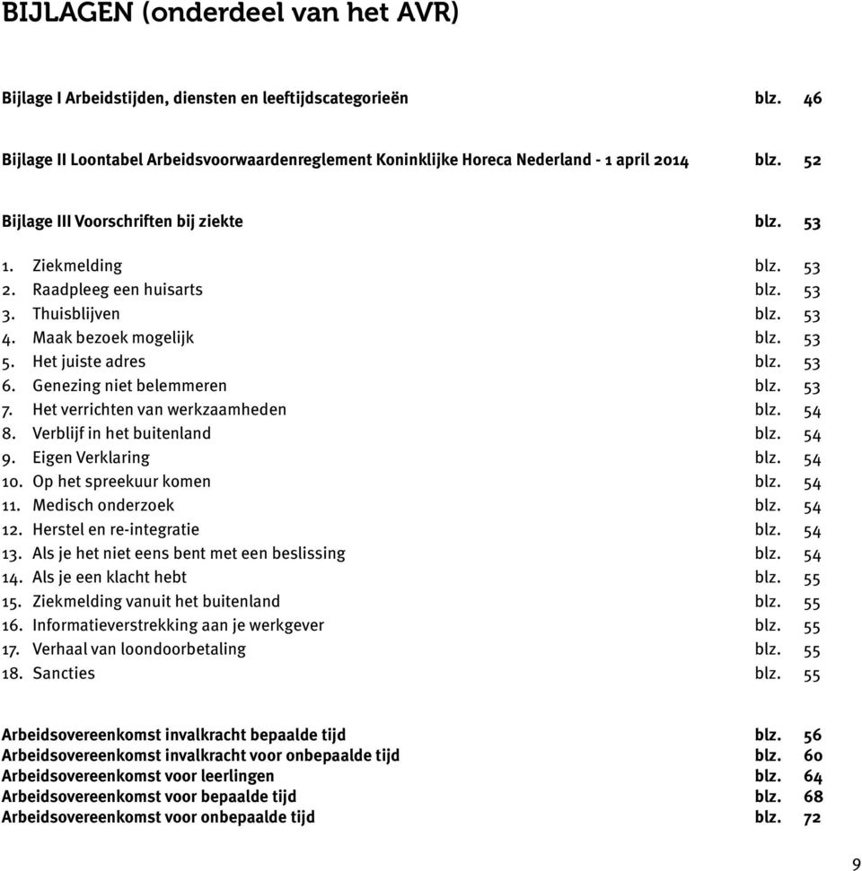 Genezing niet belemmeren blz. 53 7. Het verrichten van werkzaamheden blz. 54 8. Verblijf in het buitenland blz. 54 9. Eigen Verklaring blz. 54 10. Op het spreekuur komen blz. 54 11.