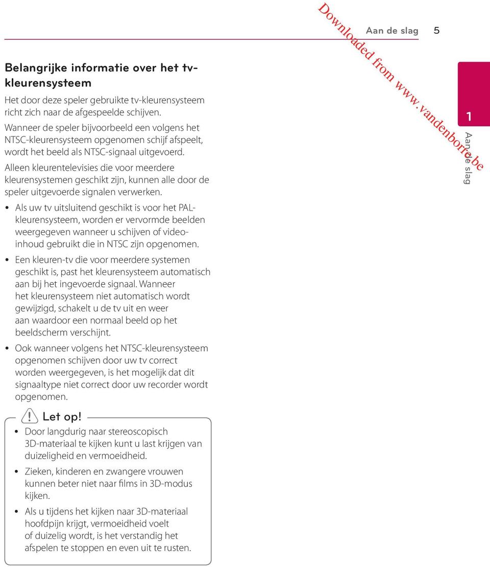 Alleen kleurentelevisies die voor meerdere kleurensystemen geschikt zijn, kunnen alle door de speler uitgevoerde signalen verwerken.