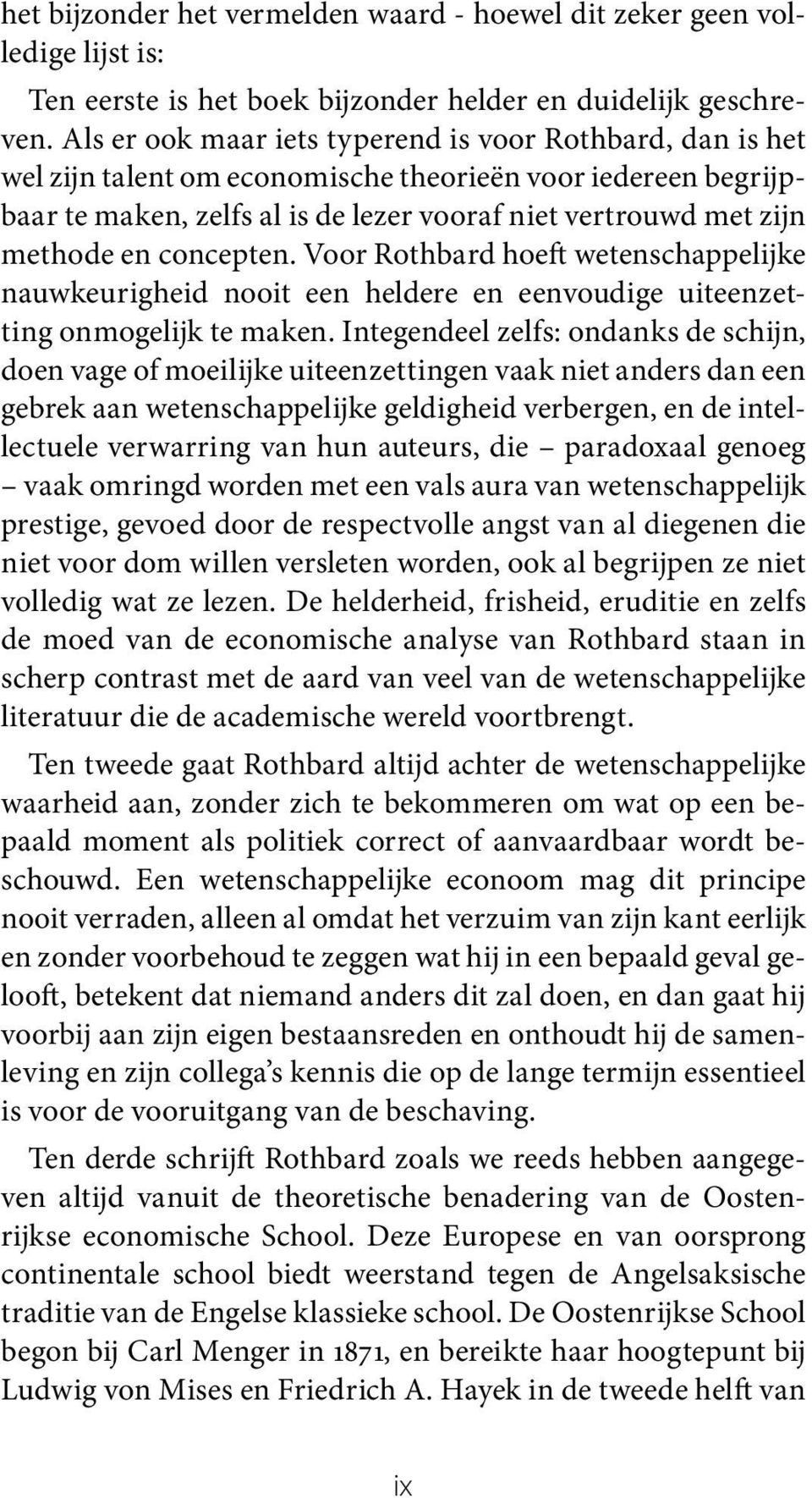 concepten. Voor Rothbard hoeft wetenschappelijke nauwkeurigheid nooit een heldere en eenvoudige uiteenzetting onmogelijk te maken.