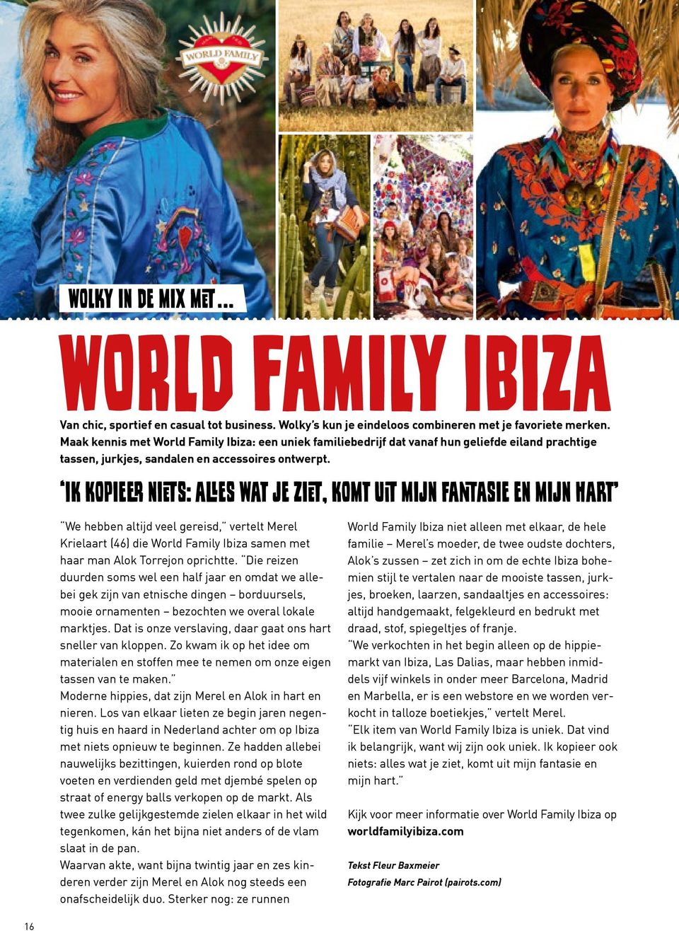 Ik kopieer niets: alles wat je ziet, komt uit mijn fantasie en mijn hart We hebben altijd veel gereisd, vertelt Merel Krielaart (46) die World Family Ibiza samen met haar man Alok Torrejon oprichtte.
