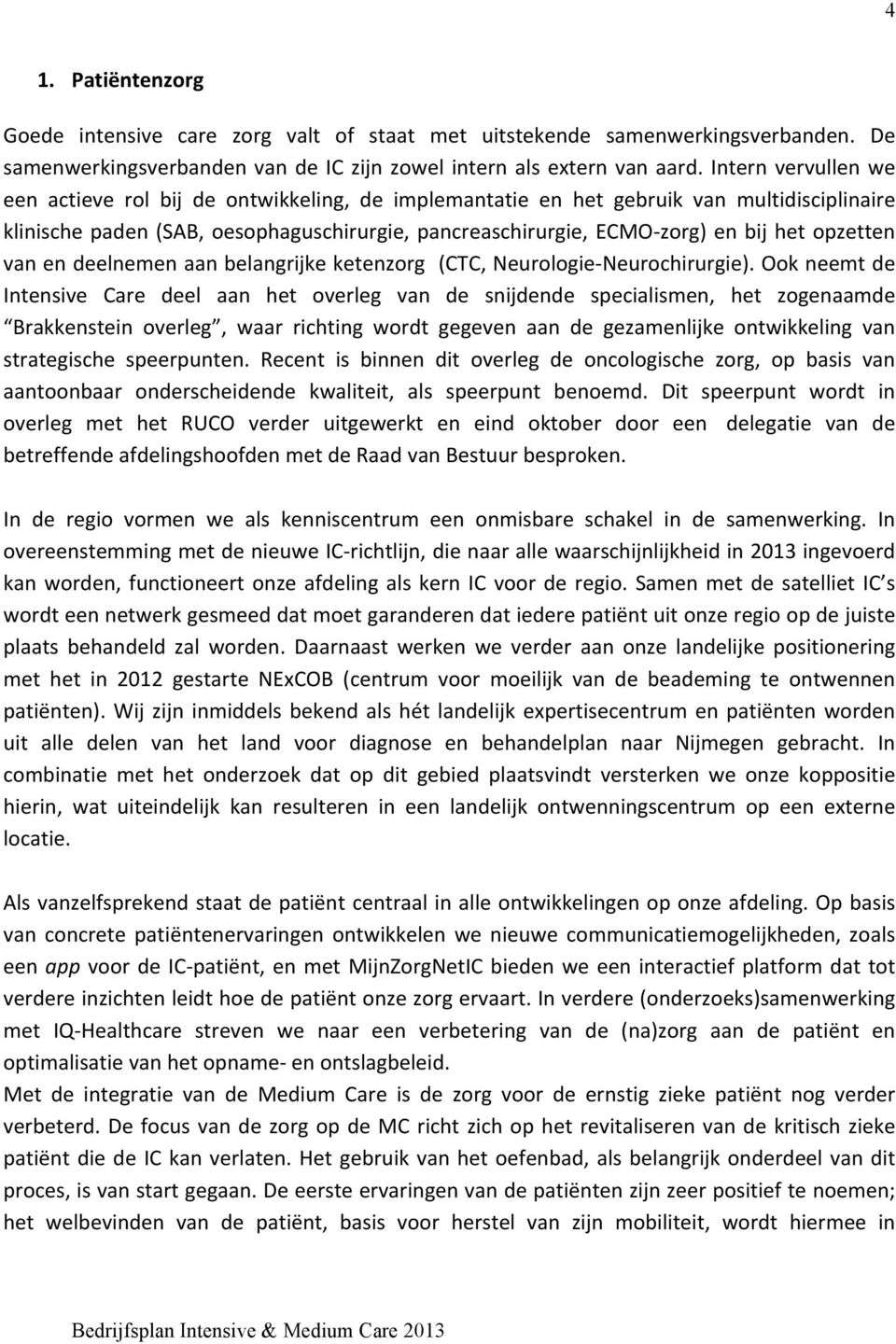 opzetten van en deelnemen aan belangrijke ketenzorg (CTC, Neurologie- Neurochirurgie).