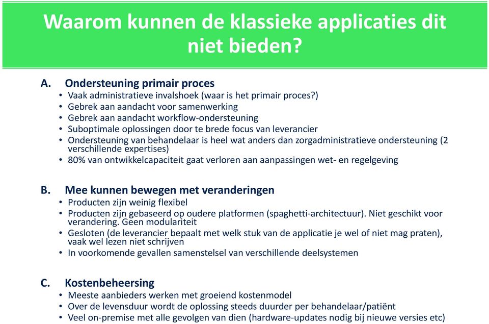 zorgadministratieve ondersteuning (2 verschillende expertises) 80% van ontwikkelcapaciteit gaat verloren aan aanpassingen wet en regelgeving B.