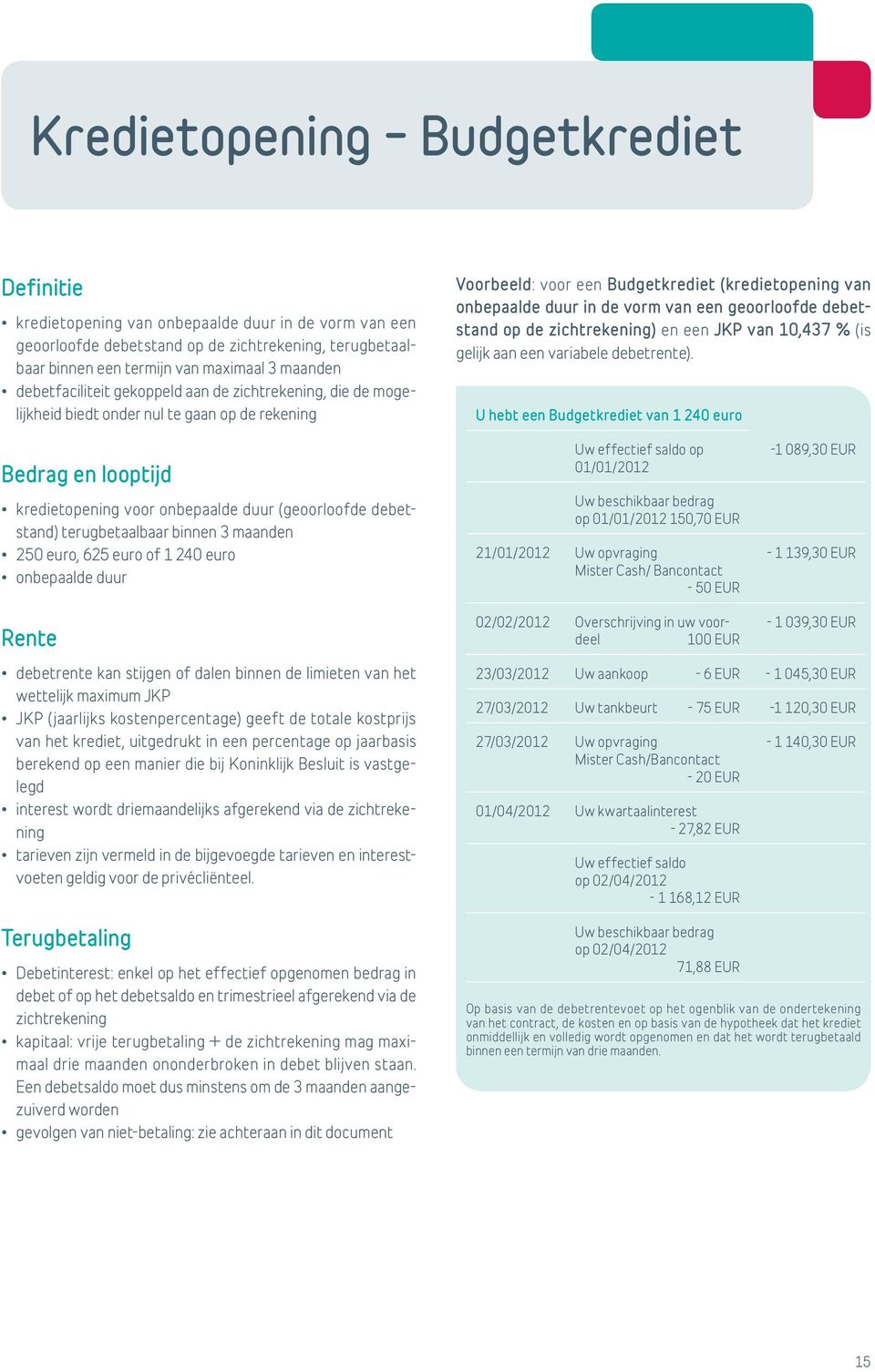 geoorloofde debetstand op de zichtrekening) en een JKP van 10,437 % (is gelijk aan een variabele debetrente).