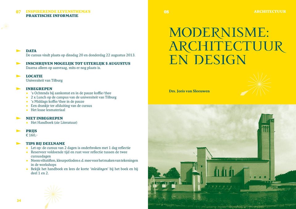 Modernisme: Architectuur en design LOCATIE Universiteit van Tilburg INBEGREPEN s Ochtends bij aankomst en in de pauze koffie/thee 2 x Lunch op de campus van de universiteit van Tilburg s Middags