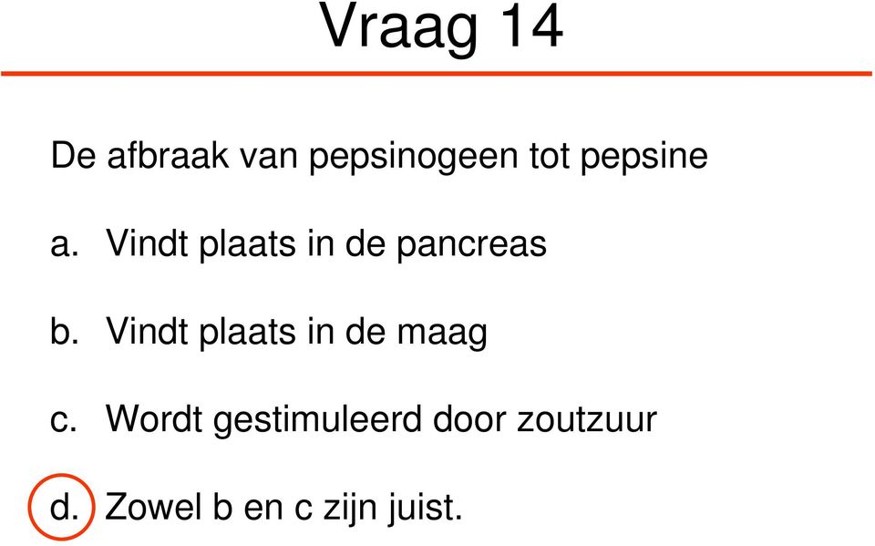 Vindt plaats in de maag c.