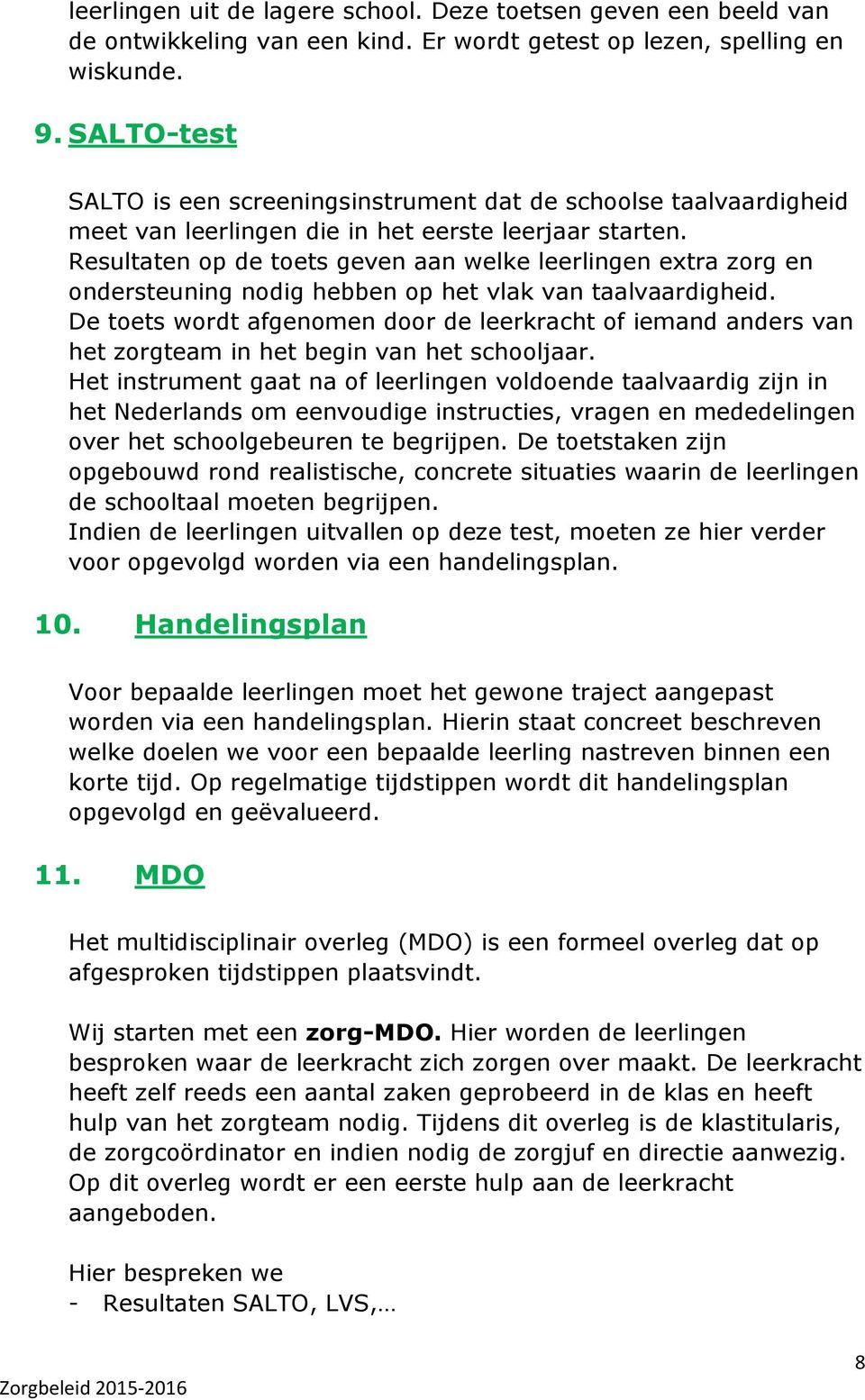 Resultaten op de toets geven aan welke leerlingen extra zorg en ondersteuning nodig hebben op het vlak van taalvaardigheid.