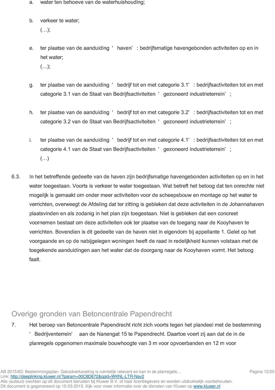 ter categorie plaatse 3.2 van van de de aanduiding Staat van bedrijf Bedrijfsactiviteiten tot en met categorie gezoneerd 3.2 : industrieterrein ; bedrijfsactiviteiten tot en met i.