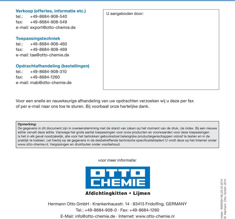 de Voor een snelle en nauwkeurige afhandeling van uw opdrachten verzoeken wij u deze per fax of per e-mail naar ons toe te sturen. Bij voorbaat onze hartelijke dank.