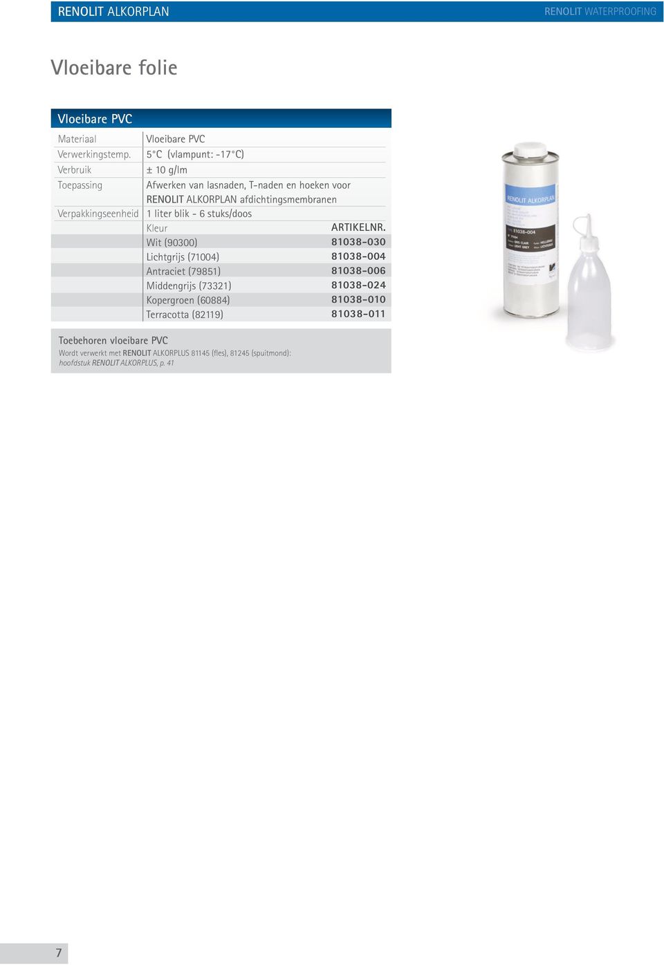 afdichtingsmembranen 1 liter blik - 6 stuks/doos Wit (90300) Lichtgrijs (71004) Antraciet (79851) Middengrijs (73321) Kopergroen