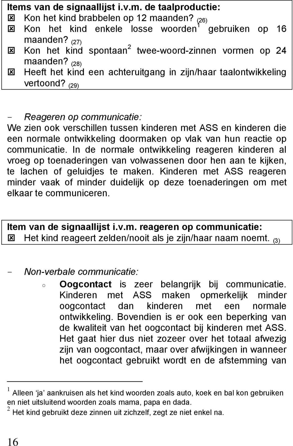 (29) - Reageren op communicatie: We zien ook verschillen tussen kinderen met ASS en kinderen die een normale ontwikkeling doormaken op vlak van hun reactie op communicatie.