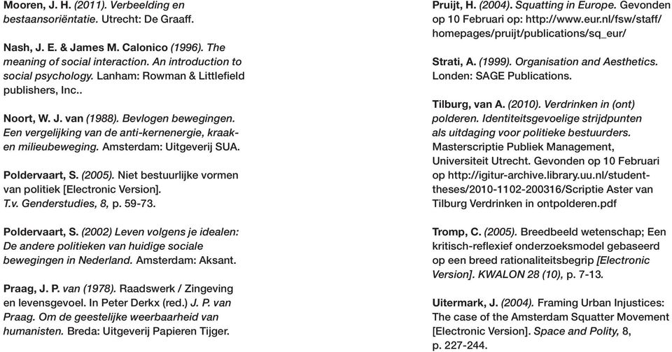 Poldervaart, S. (2005). Niet bestuurlijke vormen van politiek [Electronic Version]. T.v. Genderstudies, 8, p. 59-73. Poldervaart, S.