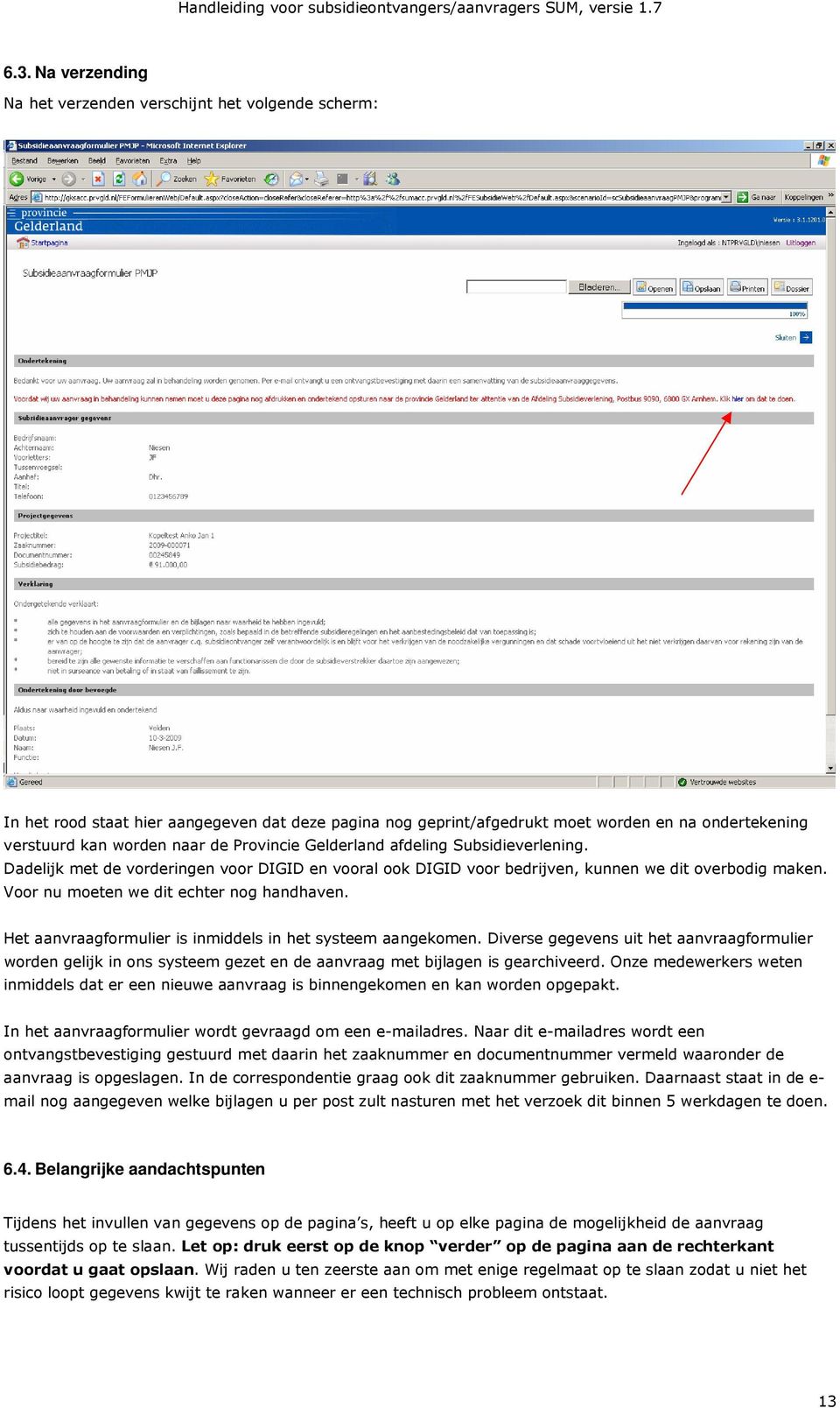 Voor nu moeten we dit echter nog handhaven. Het aanvraagformulier is inmiddels in het systeem aangekomen.