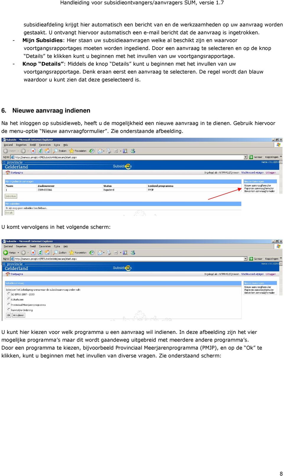 Door een aanvraag te selecteren en op de knop Details te klikken kunt u beginnen met het invullen van uw voortgangsrapportage.