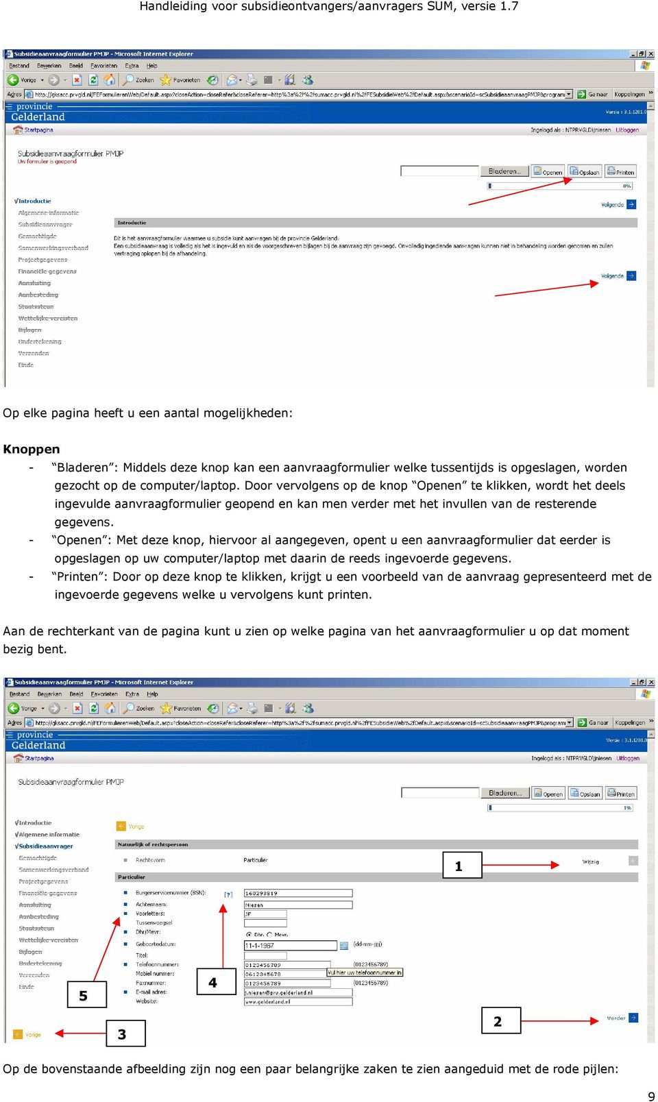 - Openen : Met deze knop, hiervoor al aangegeven, opent u een aanvraagformulier dat eerder is opgeslagen op uw computer/laptop met daarin de reeds ingevoerde gegevens.