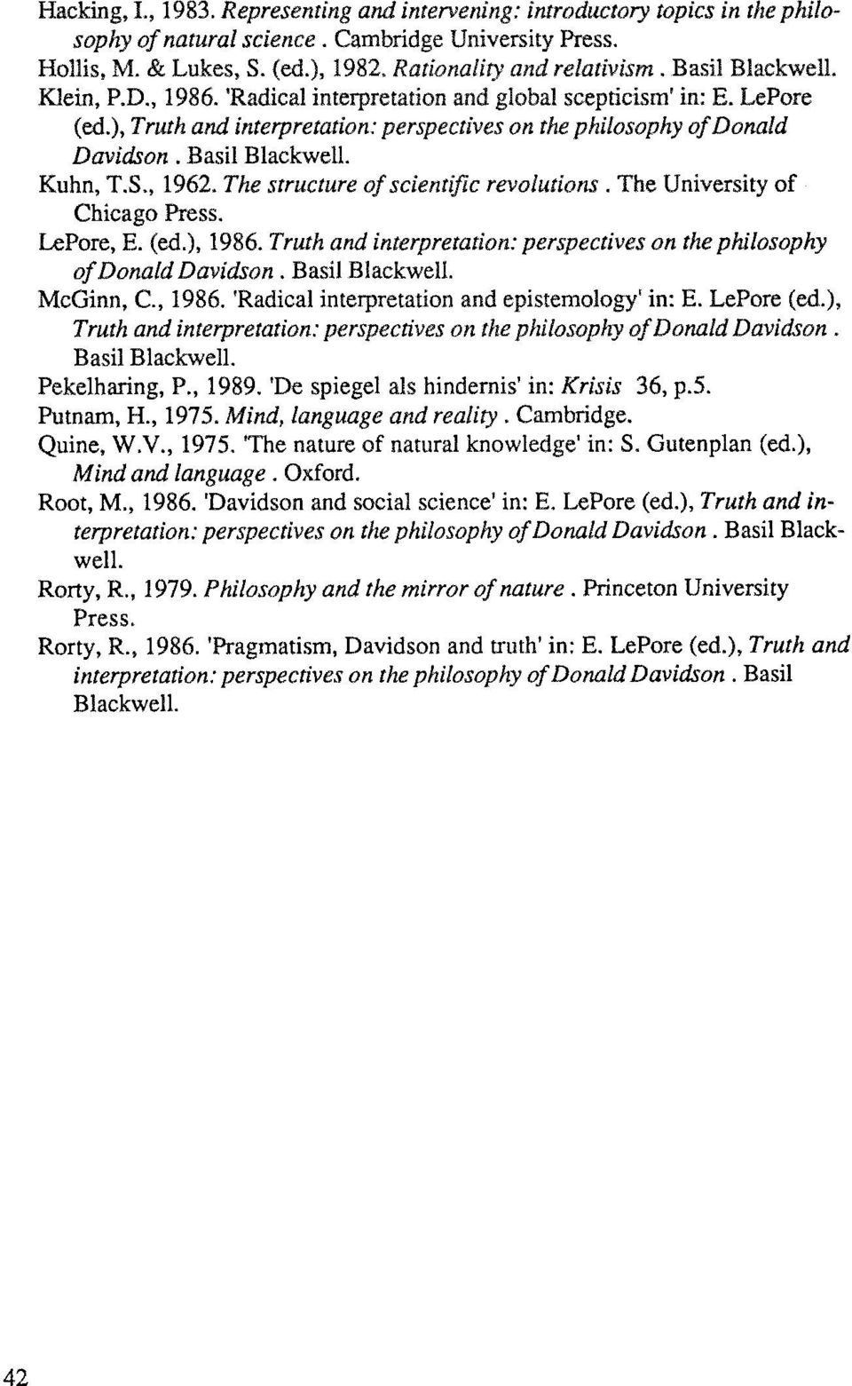 Kuhn, T.S., 1962. The structure of scientific revolutions. The University of Chicago Press. LePore, E. (ed.), 1986. Truth and interpretation: perspectives on the philosophy of Donald Davidson.