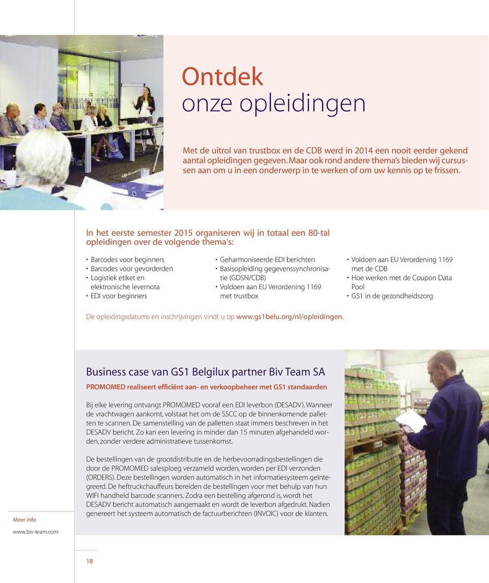 In het eerste semester 2015 organiseren wij in totaal een 80-tal opleidingen over de volgende thema's: Barcodes voor beginners Barcodes voor gevorderden Logistiek etiket en elektronische levernota