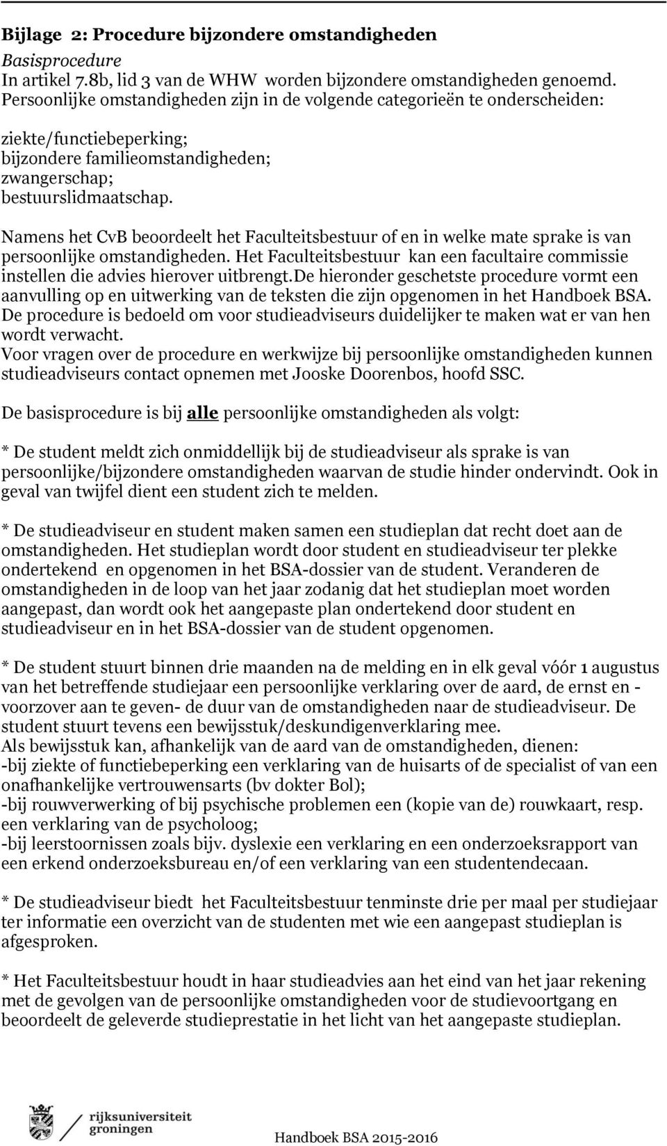 Namens het CvB beoordeelt het Faculteitsbestuur of en in welke mate sprake is van persoonlijke omstandigheden.