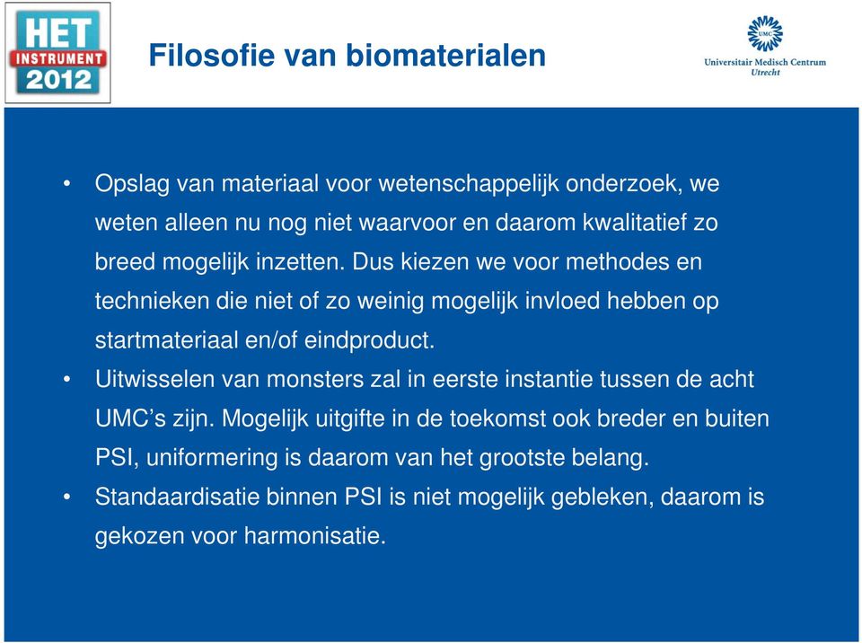 Dus kiezen we voor methodes en technieken die niet of zo weinig mogelijk invloed hebben op startmateriaal en/of eindproduct.