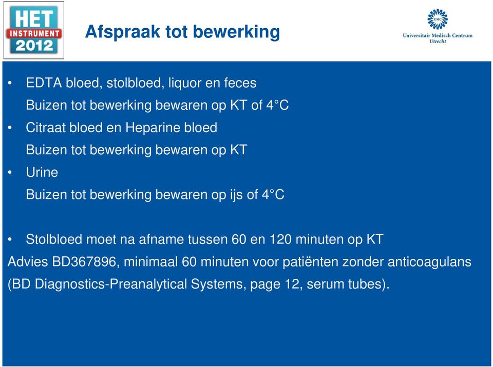 bewaren op ijs of 4 C Stolbloed moet na afname tussen 60 en 120 minuten op KT Advies BD367896,