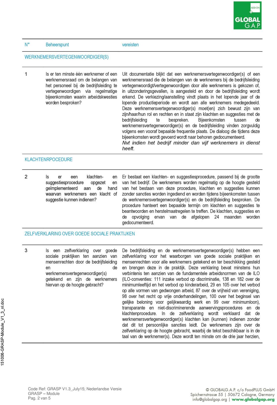 Uit documentatie blijkt dat een werknemersvertegenwoordiger(s) of een werknemersraad die de belangen van de werknemers bij de bedrijfsleiding vertegenwoordigt/vertegenwoordigen door alle werknemers