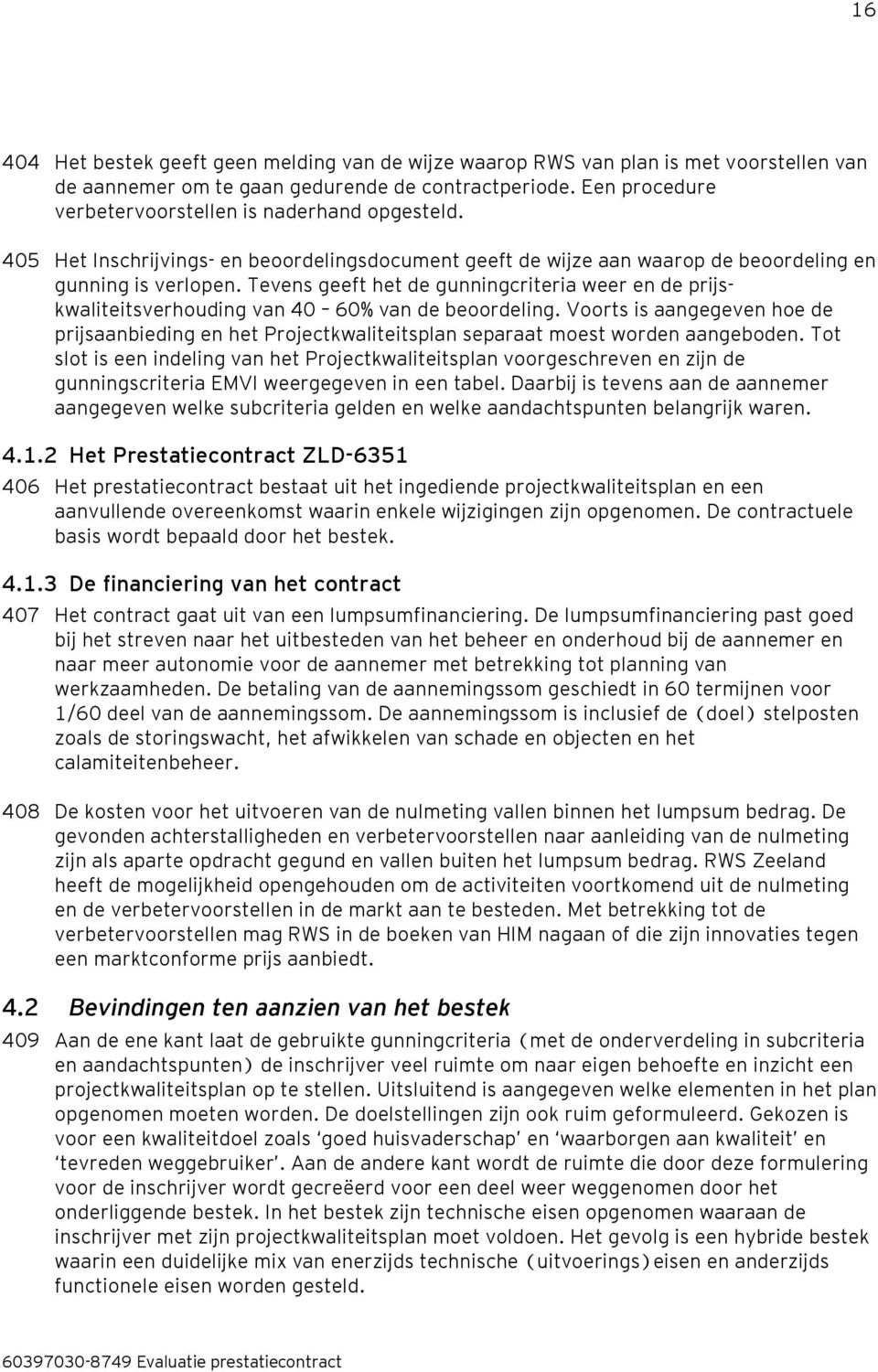 Tevens geeft het de gunningcriteria weer en de prijskwaliteitsverhouding van 40 60% van de beoordeling.