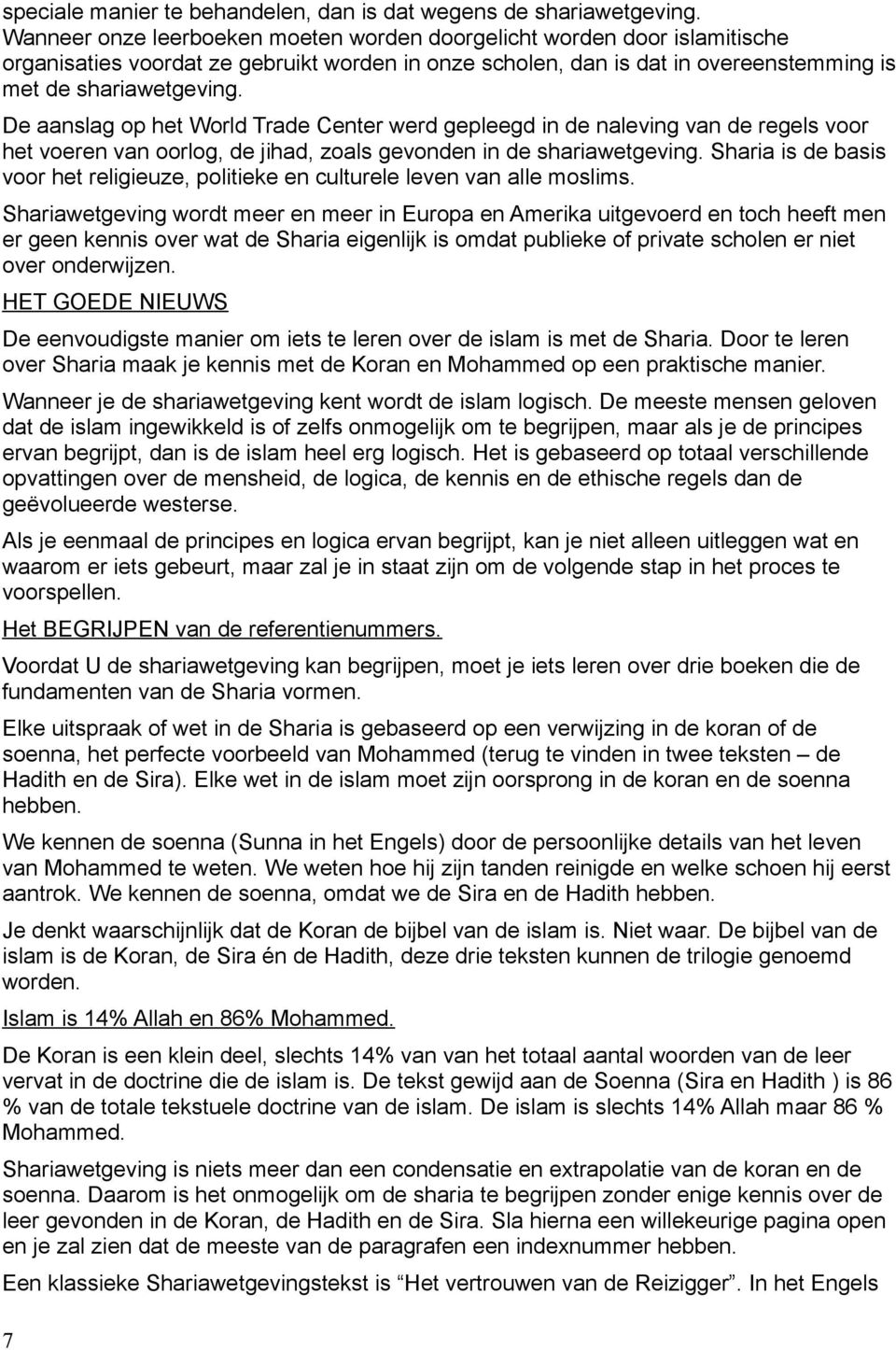 De aanslag op het World Trade Center werd gepleegd in de naleving van de regels voor het voeren van oorlog, de jihad, zoals gevonden in de shariawetgeving.