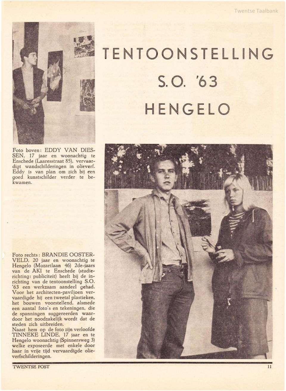 Foto rechts: BRANDIE OOSTER~ VELD, 20 jaar en woonachtig te Hengelo (Mozartlaan 46) 2de~jaars van de AKI te Enschede (studie~ richting: publiciteit) heeft bij de in~ richting van de tentoonstelling S.