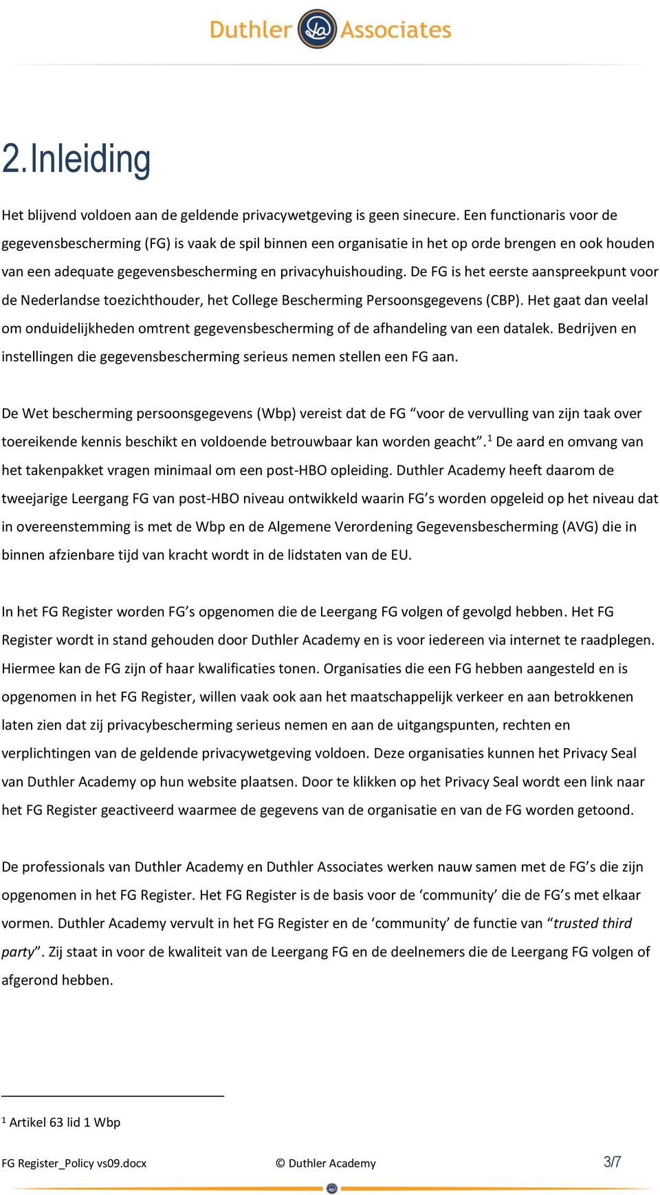 De FG is het eerste aanspreekpunt voor de Nederlandse toezichthouder, het College Bescherming Persoonsgegevens (CBP).
