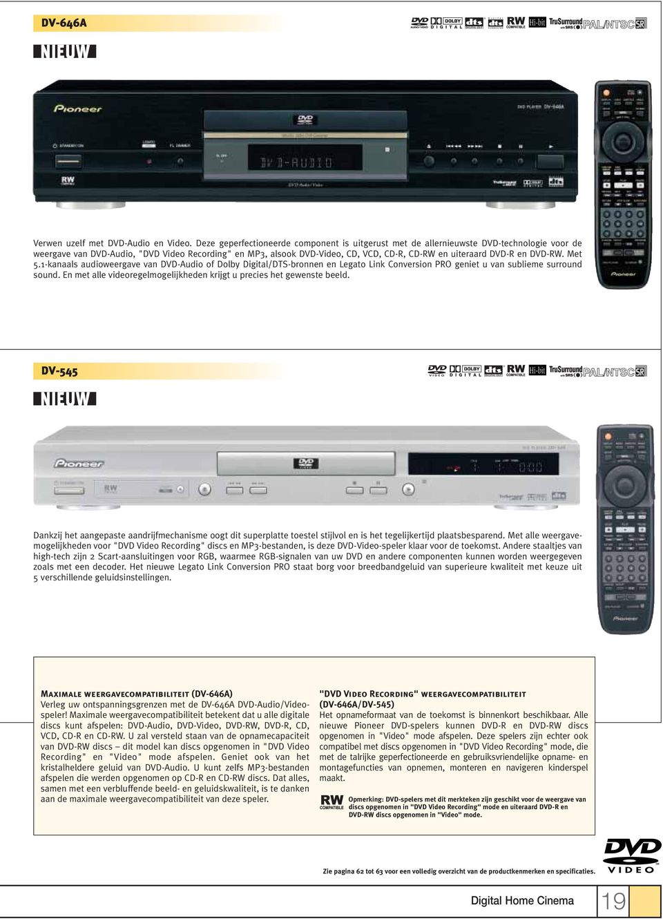 DVD-R en DVD-RW. Met 5.1-kanaals audioweergave van DVD-Audio of Dolby Digital/DTS-bronnen en Legato Link Conversion PRO geniet u van sublieme surround sound.