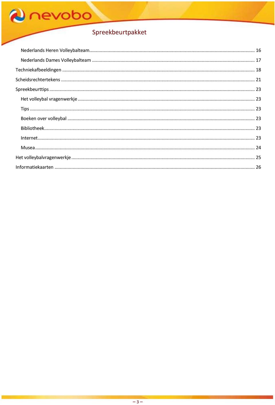 .. 23 Het volleybal vragenwerkje... 23 Tips... 23 Boeken over volleybal.