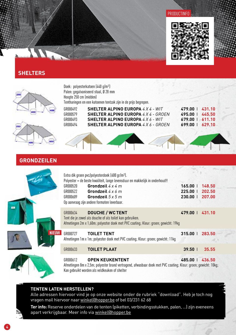 00 I 699.00 I 431.10 445.50 611.10 629.10 Grondzeilen Extra dik groen pvc/polyesterdoek (600 gr/m²). Polyester = de beste kwaliteit, lange levensduur en makkelijk in onderhoud!