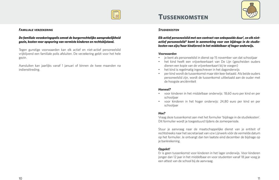 Aansluiten kan jaarlijks vanaf 1 januari of binnen de twee maanden na indiensttreding.