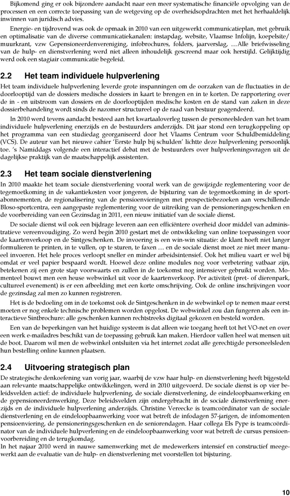 Energie- en tijdrovend was ook de opmaak in 2010 van een uitgewerkt communicatieplan, met gebruik en optimalisatie van de diverse communicatiekanalen: instapdag, website, Vlaamse Infolijn,