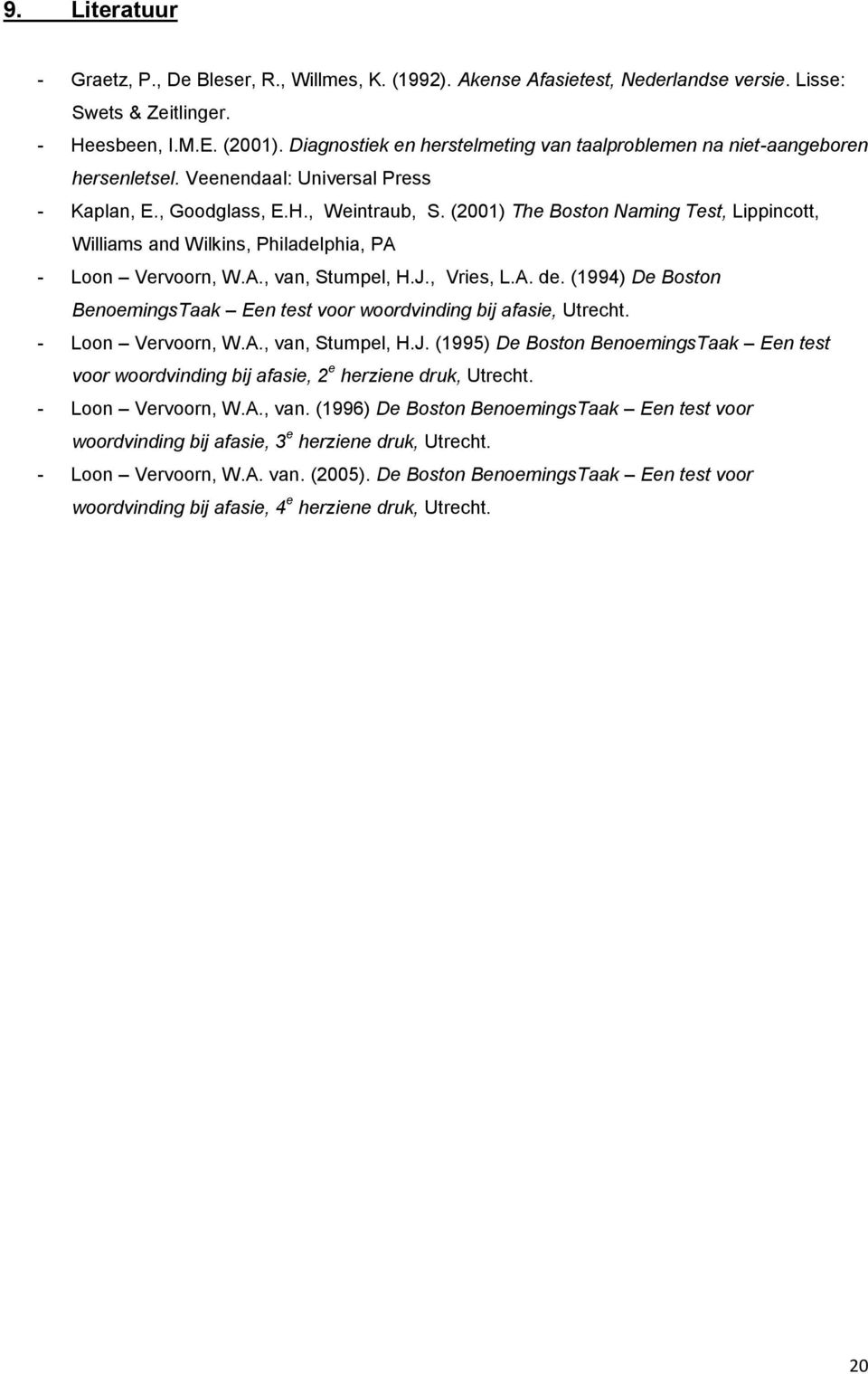 (2001) The Boston Naming Test, Lippincott, Williams and Wilkins, Philadelphia, PA - Loon Vervoorn, W.A., van, Stumpel, H.J., Vries, L.A. de.
